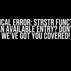 C++ Logical Error: strstr Function Not Finding an Available Entry? Don’t Worry, We’ve Got You Covered!