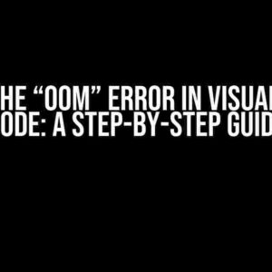 Fixing the “OOM” Error in Visual Studio Code: A Step-by-Step Guide