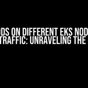 K8s Pods on Different EKS Nodes Not Getting Traffic: Unraveling the Mystery