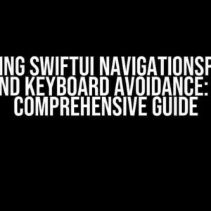 Mastering SwiftUI NavigationSplitView and Keyboard Avoidance: A Comprehensive Guide