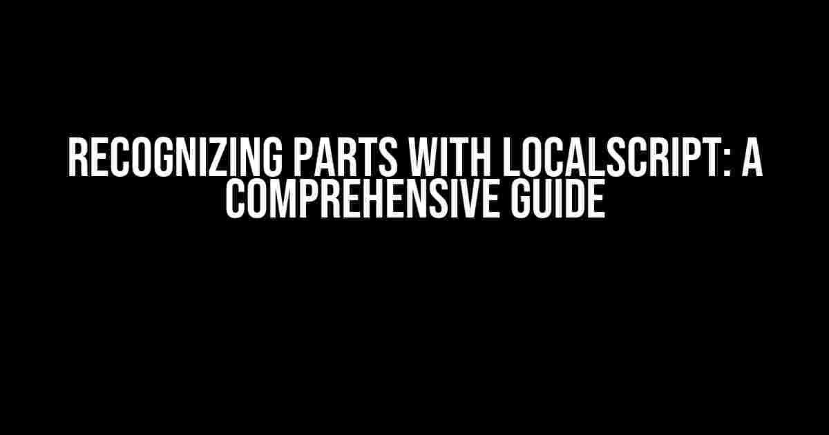 Recognizing Parts with LocalScript: A Comprehensive Guide