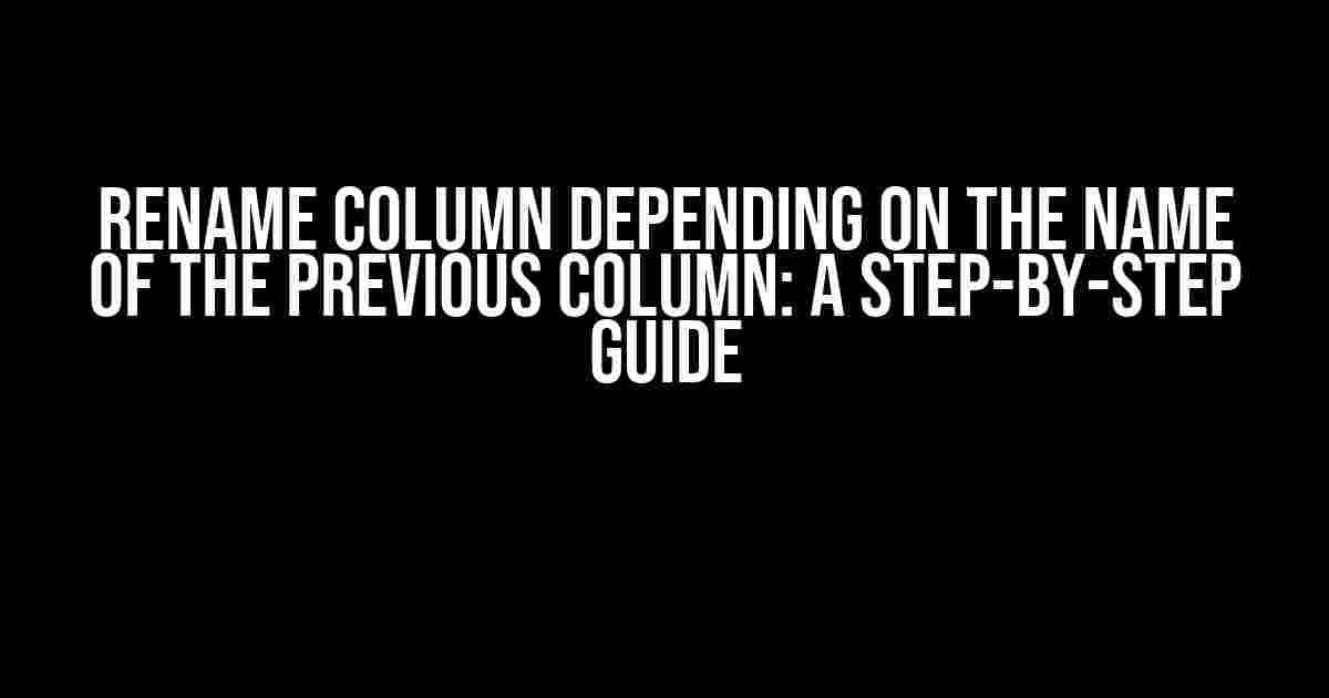 Rename Column Depending on the Name of the Previous Column: A Step-by-Step Guide