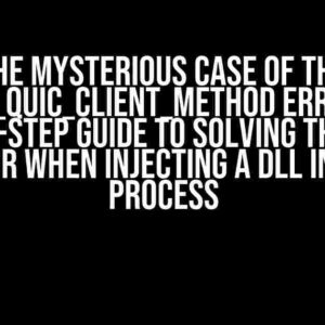 The Mysterious Case of the OSSL_QUIC_client_method Error: A Step-by-Step Guide to Solving the Weird Error When Injecting a DLL into a Process