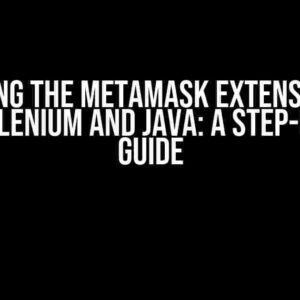 Unlocking the MetaMask Extension Page with Selenium and Java: A Step-by-Step Guide